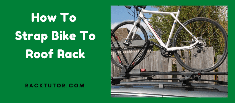 How To Strap Bike To Roof Rack