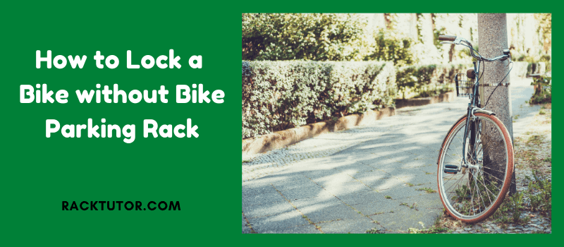 How to Lock a Bike without Bike Parking Rack